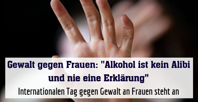 Internationalen Tag gegen Gewalt an Frauen steht an