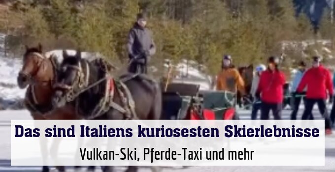 Vulkan-Ski, Pferde-Taxi und mehr