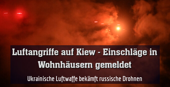 Ukrainische Luftwaffe bekämft russische Drohnen