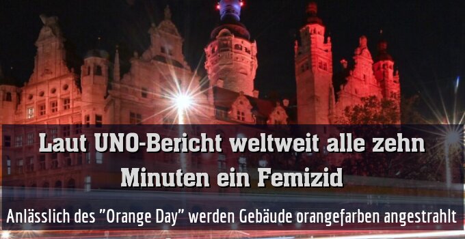 Anlässlich des "Orange Day" werden Gebäude orangefarben angestrahlt