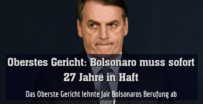 Das Oberste Gericht lehnte Jair Bolsonaros Berufung ab
