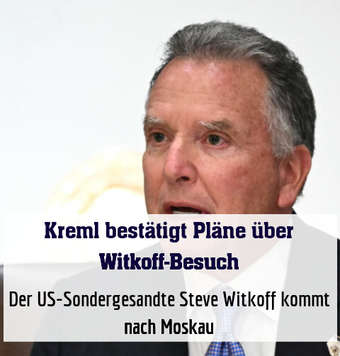 Der US-Sondergesandte Steve Witkoff kommt nach Moskau