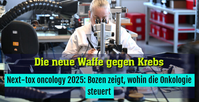 Next-tox oncology 2025: Bozen zeigt, wohin die Onkologie steuert