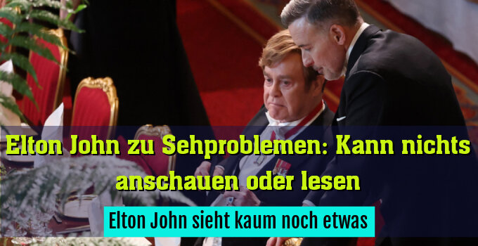 Elton John sieht kaum noch etwas
