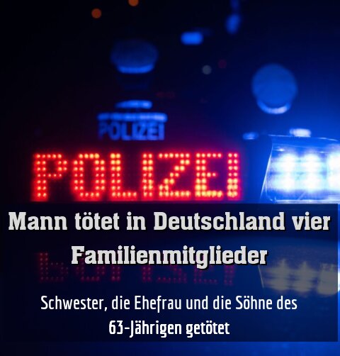 Schwester, die Ehefrau und die Söhne des 63-Jährigen getötet