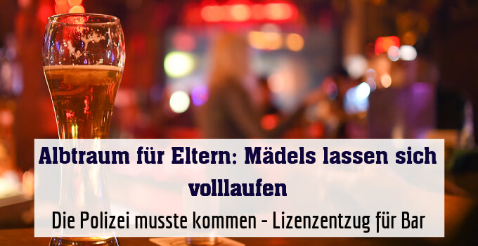 Die Polizei musste kommen - Lizenzentzug für Bar