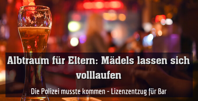 Die Polizei musste kommen - Lizenzentzug für Bar