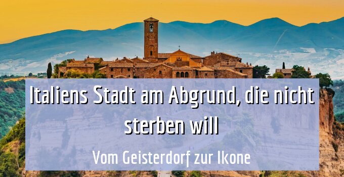 Vom Geisterdorf zur Ikone