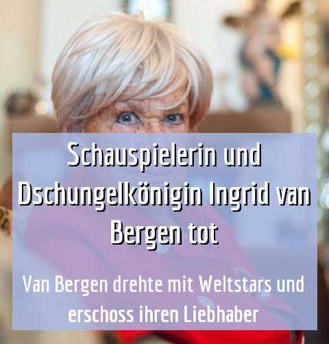 Van Bergen drehte mit Weltstars und erschoss ihren Liebhaber