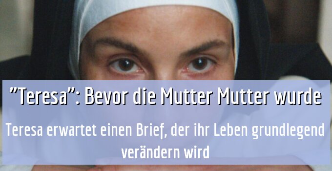 Teresa erwartet einen Brief, der ihr Leben grundlegend verändern wird