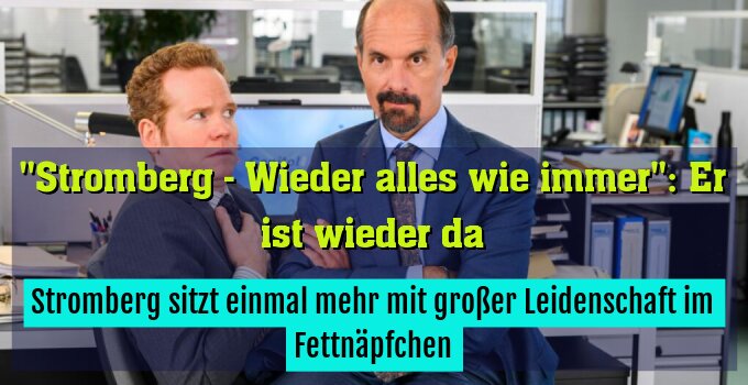 Stromberg sitzt einmal mehr mit großer Leidenschaft im Fettnäpfchen