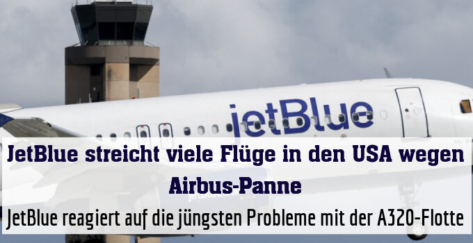 JetBlue reagiert auf die jüngsten Probleme mit der A320-Flotte