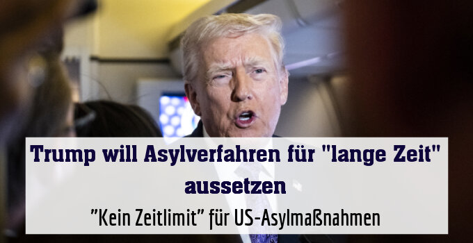 "Kein Zeitlimit" für US-Asylmaßnahmen