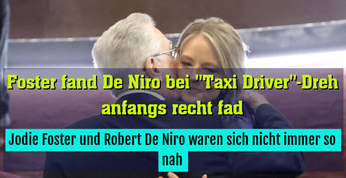 Jodie Foster und Robert De Niro waren sich nicht immer so nah