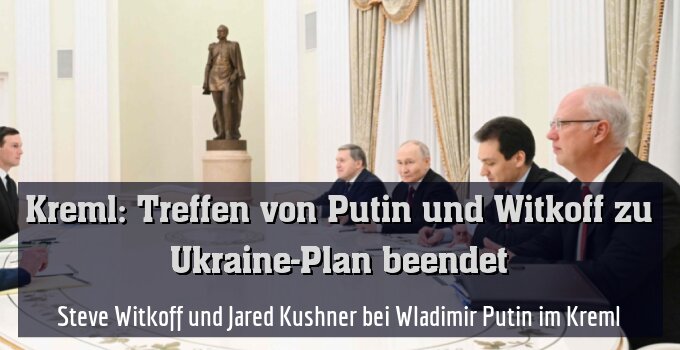 Steve Witkoff und Jared Kushner bei Wladimir Putin im Kreml