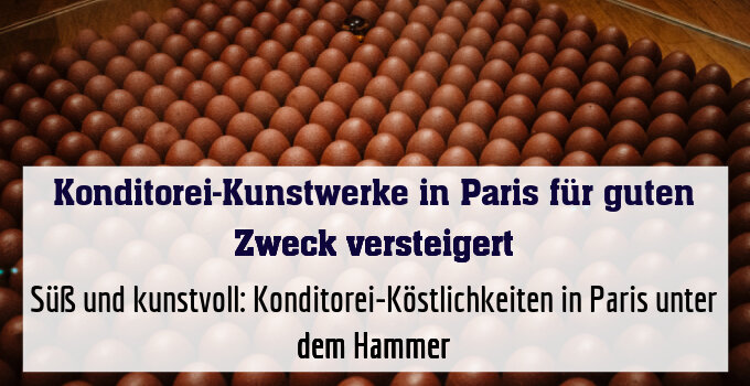 Süß und kunstvoll: Konditorei-Köstlichkeiten in Paris unter dem Hammer