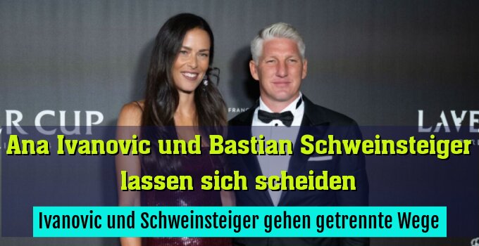 Ivanović und Schweinsteiger gehen getrennte Wege