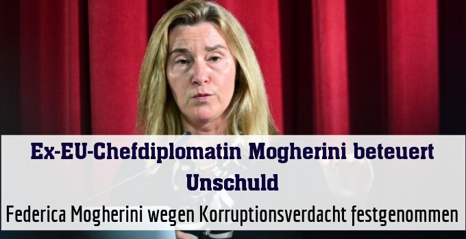 Federica Mogherini wegen Korruptionsverdacht festgenommen