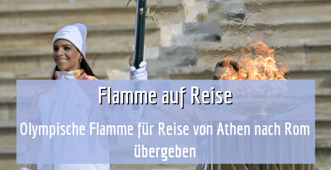 Die Olympische Flamme begibt sich auf die Reise von Athen nach Rom