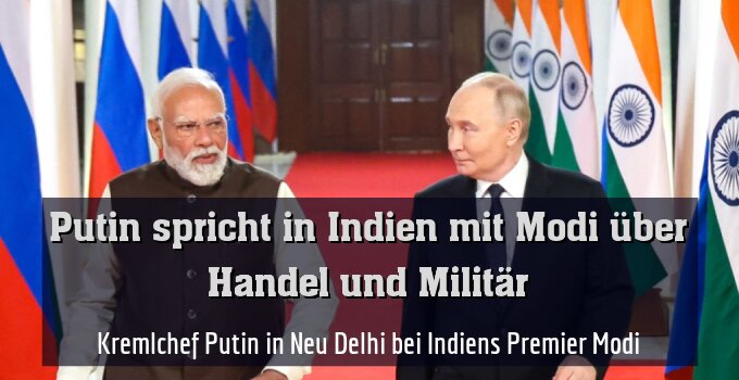Kremlchef Putin in Neu Delhi bei Indiens Premier Modi