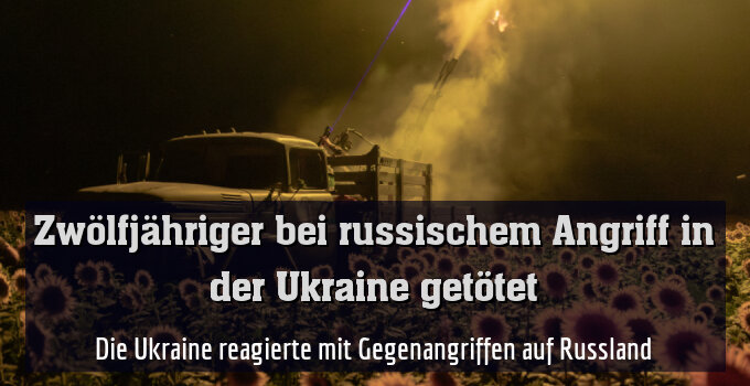 Die Ukraine reagierte mit Gegenangriffen auf Russland