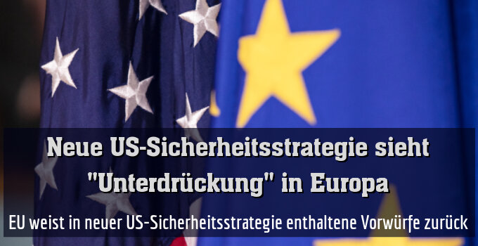 EU weist in neuer US-Sicherheitsstrategie enthaltene Vorwürfe zurück