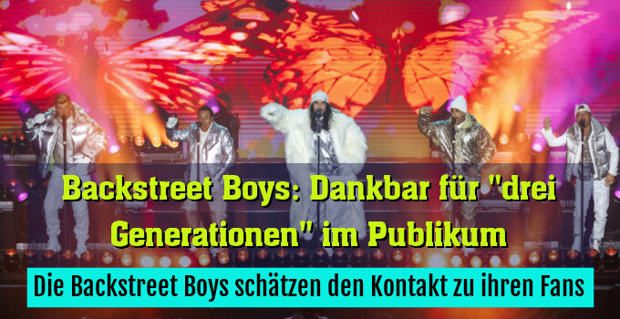 Die Backstreet Boys schätzen den Kontakt zu ihren Fans
