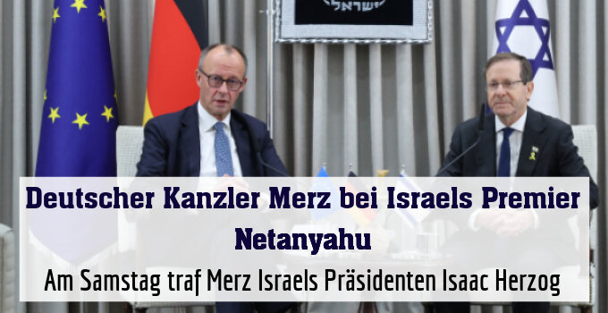 Am Samstag traf Merz Israels Präsidenten Isaac Herzog