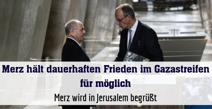 Merz wird in Jerusalem begrüßt