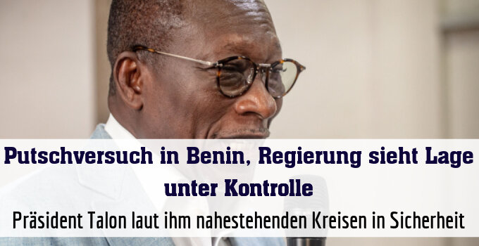 Präsident Talon laut ihm nahestehenden Kreisen in Sicherheit