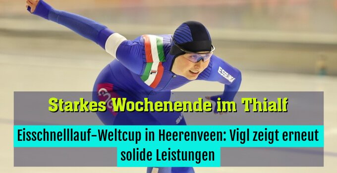 Eisschnelllauf-Weltcup in Heerenveen: Vigl zeigt erneut solide Leistungen
