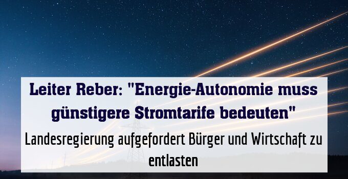Landesregierung aufgefordert Bürger und Wirtschaft zu entlasten