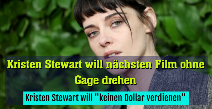 Kristen Stewart will "keinen Dollar verdienen"