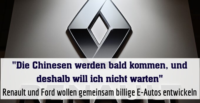 Renault und Ford wollen gemeinsam billige E-Autos entwickeln
