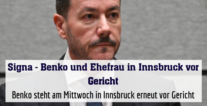 Benko steht am Mittwoch in Innsbruck erneut vor Gericht