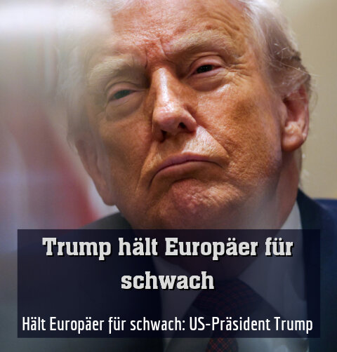Hält Europäer für schwach: US-Präsident Trump