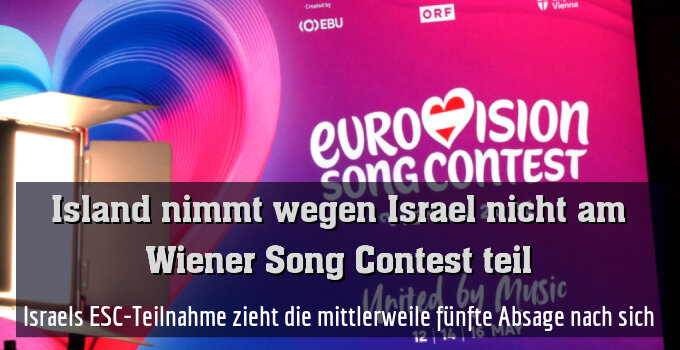 Israels ESC-Teilnahme zieht die mittlerweile fünfte Absage nach sich