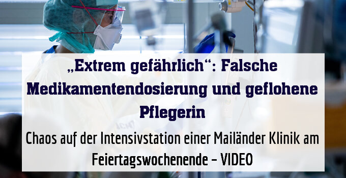Chaos auf der Intensivstation einer Mailänder Klinik am Feiertagswochenende – VIDEO
