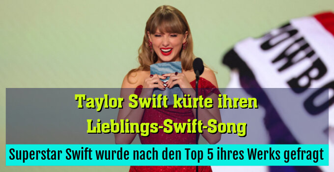 Superstar Swift wurde nach den Top 5 ihres Werks gefragt