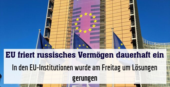 In den EU-Institutionen wurde am Freitag um Lösungen gerungen