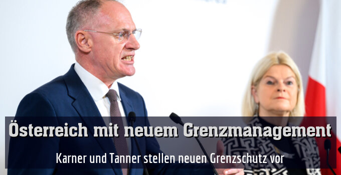 Karner und Tanner stellen neuen Grenzschutz vor