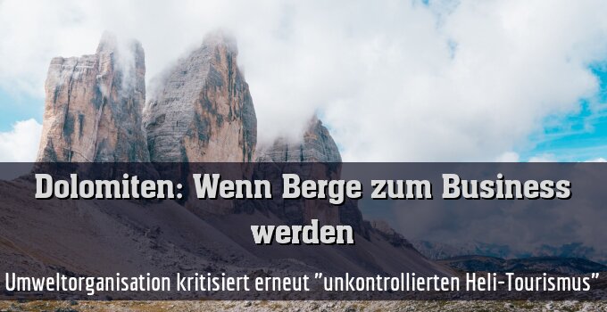 Umweltorganisation kritisiert erneut "unkontrollierten Heli-Tourismus"