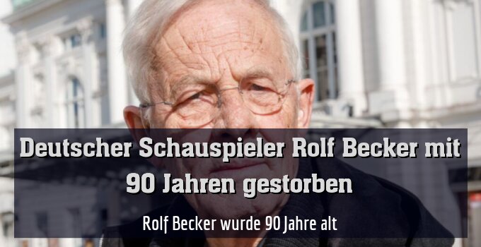 Rolf Becker wurde 90 Jahre alt