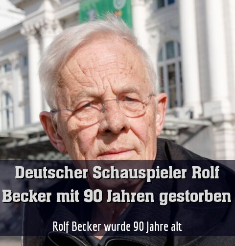 Rolf Becker wurde 90 Jahre alt