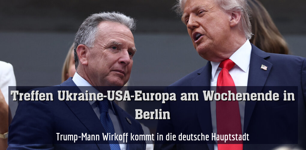 Trump-Mann Wirkoff kommt in die deutsche Hauptstadt