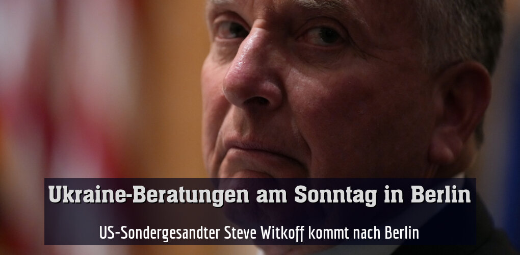 US-Sondergesandter Steve Witkoff kommt nach Berlin