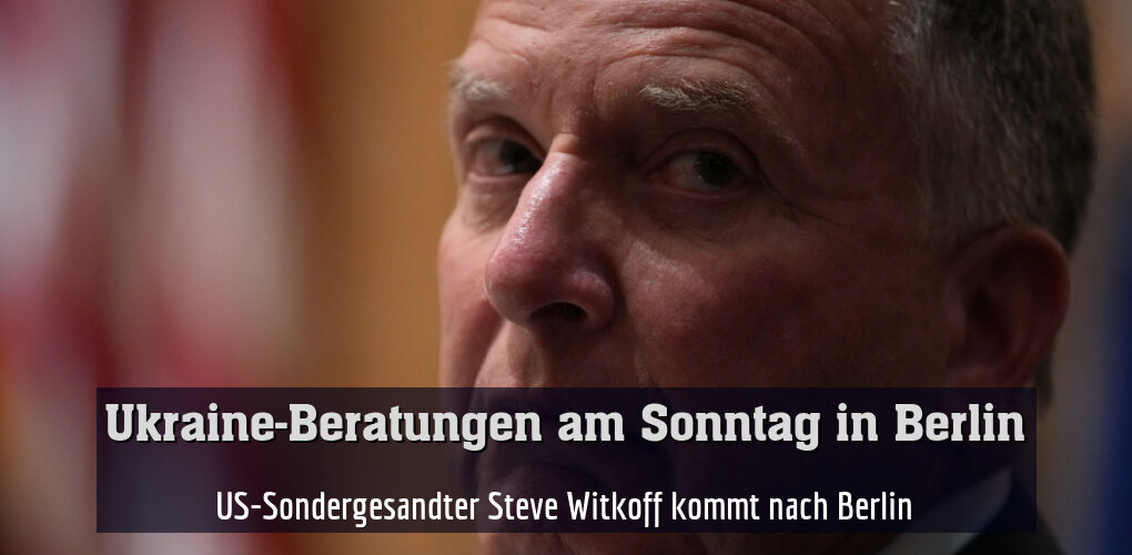 US-Sondergesandter Steve Witkoff kommt nach Berlin