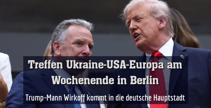 Trump-Mann Witkoff kommt in die deutsche Hauptstadt