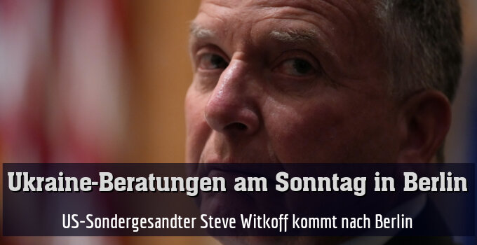 US-Sondergesandter Steve Witkoff kommt nach Berlin