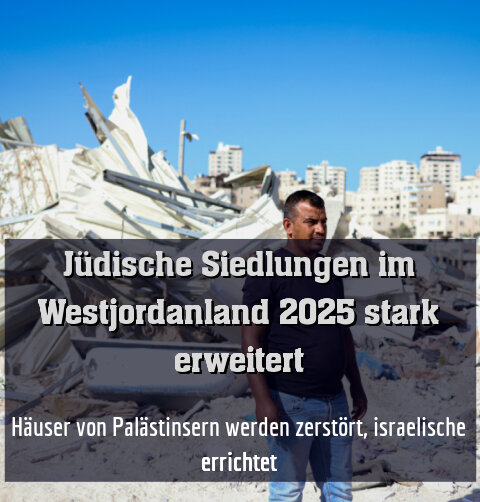 Häuser von Palästinsern werden zerstört, israelische errichtet